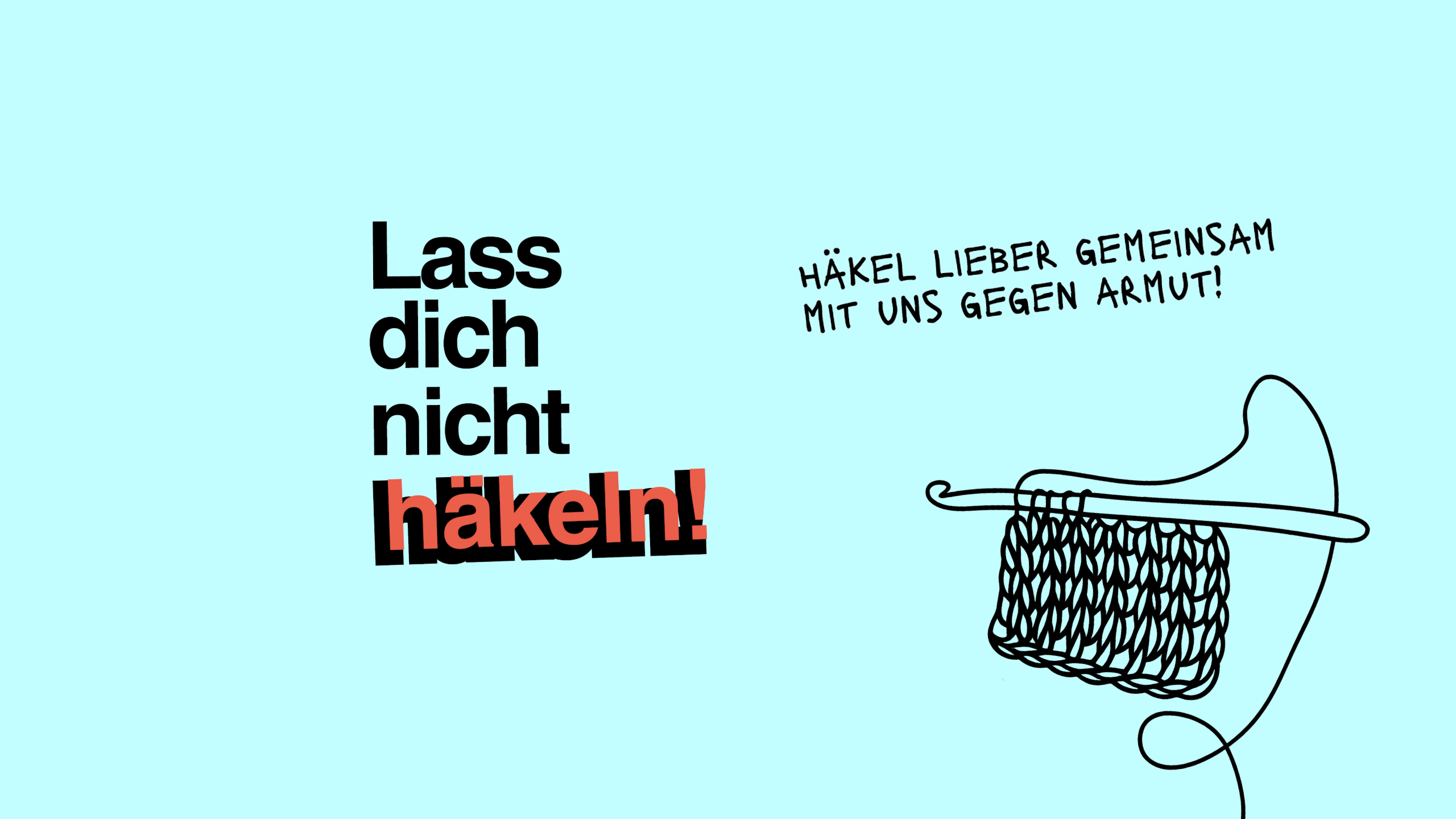 Am Bild mit hellblauem Hintergrund steht "Lass dich nicht häkeln! Häkle lieber gemeinsam mit uns gegen Armut!" Darunter wird die Grafik einer Häkelnadel mit Maschen angezeigt